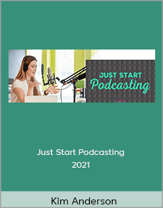 Kim Anderson - Just Start Podcasting 2021