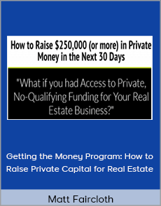 Matt Faircloth - Getting the Money Program: How to Raise Private Capital for Real Estate