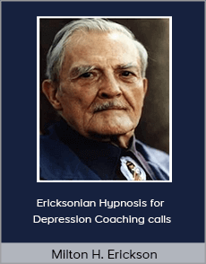 Milton H. Erickson - Ericksonian Hypnosis for Depression Coaching calls