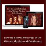 Mirabai Starr - Live the Sacred Blessings of the Women Mystics and Goddesses