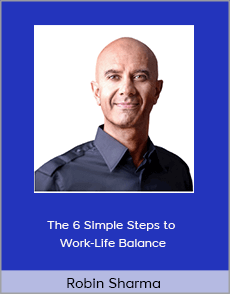 Robin Sharma - The 6 Simple Steps to Work-Life Balance