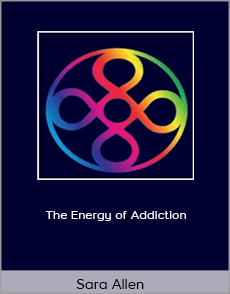 Sara Allen - The Energy of Addiction