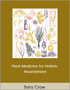 Sara Crow - Plant Medicine for Holistic Nourishment