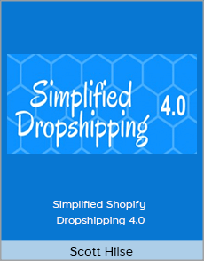 Scott Hilse - Simplified Shopify Dropshipping 4.0