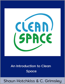 Shaun Hotchkiss and Chris Grimsley - An Introduction to Clean Space