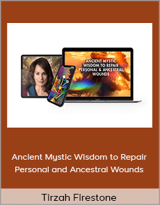 Tirzah Firestone - Ancient Mystic Wisdom to Repair Personal and Ancestral Wounds