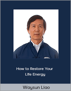 Waysun Liao - How to Restore Your Life Energy