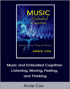 Arnie Cox - Music and Embodied Cognition Listening, Moving, Feeling, and Thinking