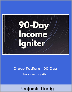 Benjamin Hardy - Draye Redfern - 90-Day Income Igniter