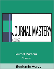 Benjamin Hardy - Journal Mastery Course