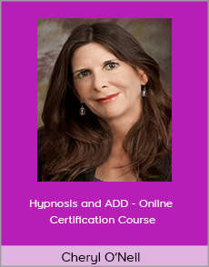 Cheryl O’Neil - Hypnosis and ADD - Online Certification Course