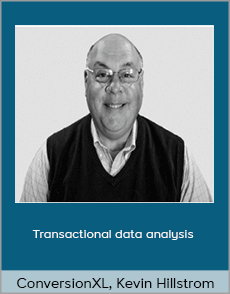 ConversionXL, Kevin Hillstrom - Transactional data analysis