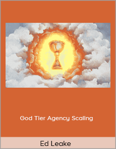 Ed Leake - God Tier Agency Scaling