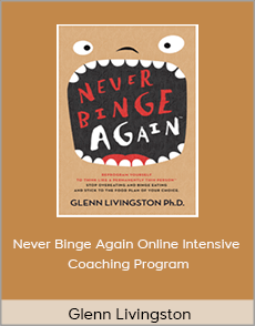 Glenn Livingston - Never Binge Again Online Intensive Coaching Program