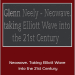 Glenn Neely - Neowave. Taking Elliott Wave into the 21st Century