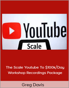 Greg Davis - The Scale Youtube To $100k/Day Workshop Recordings Package