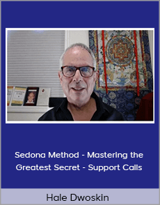 Hale Dwoskin - Sedona Method - Mastering the Greatest Secret - Support Calls