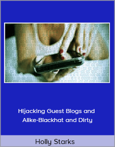 Holly Starks - Hijacking Guest Blogs and Alike-Blackhat and Dirty