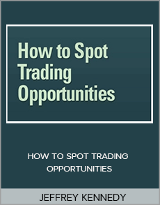 JEFFREY KENNEDY - HOW TO SPOT TRADING OPPORTUNITIES