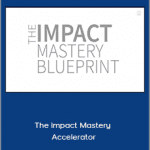 James Hilliard - The Impact Mastery Accelerator