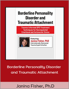 Janina Fisher, Ph.D - Borderline Personality Disorder and Traumatic Attachment: TIBPDTTFDEAAS