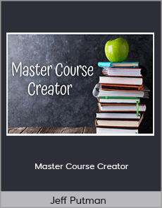 Jeff Putman - Master Course Creator: How to turn your course idea into cold hard cash