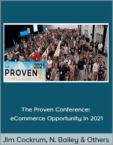 Jim Cockrum, Nathan Bailey and Others - The Proven Conference: eCommerce Opportunity in 2021