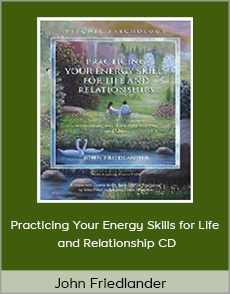 John Friedlander - Practicing Your Energy Skills for Life and Relationship CD