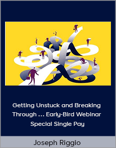 Joseph Riggio - Getting Unstuck and Breaking Through … Early-Bird Webinar Special Single Pay