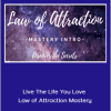 Live The Life You Love - Law of Attraction Mastery