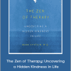 Mark Epstein - The Zen of Therapy: Uncovering a Hidden Kindness in Life