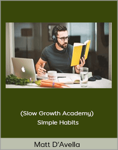 Matt D’Avella (Slow Growth Academy) - Simple Habits