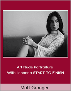 Matt Granger - Art Nude Portraiture With Johanna START TO FINISH