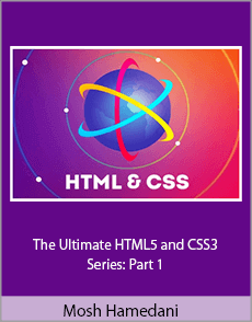 Mosh Hamedani - The Ultimate HTML5 and CSS3 Series: Part 1