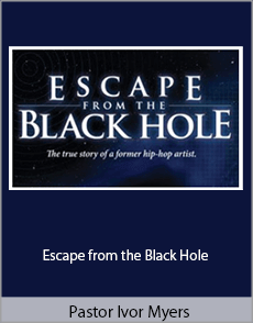 Pastor Ivor Myers - Escape from the Black Hole