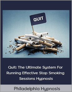 Philadelphia Hypnosis - Quit: The Ultimate System For Running Effective Stop Smoking Sessions Hypnosis