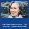 Prune Harris - Practitioner Consciousness - You, Your Client and the Healing Field