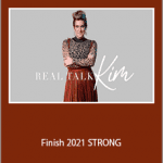 Real Talk Kim - Finish 2021 STRONG