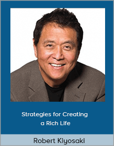 Robert Kiyosaki - Strategies for Creating a Rich Life