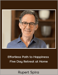 Rupert Spira - The Effortless Path to Happiness - Five Day Retreat at Home