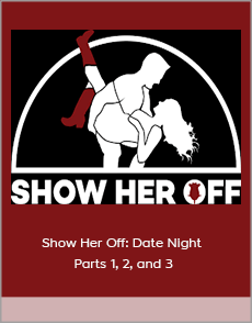 Show Her Off: Date Night Parts 1, 2, and 3