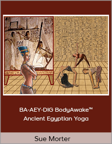 Sue Morter - BA-AEY-DIG BodyAwake™ Ancient Egyptian Yoga