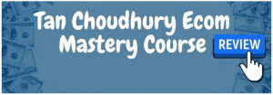 Tan Choudhury - E-Com Mastery Program