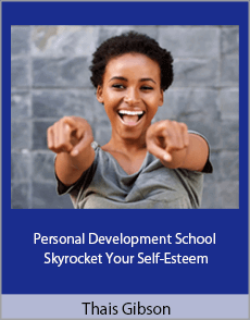 Thais Gibson - Personal Development School - Skyrocket Your Self-Esteem