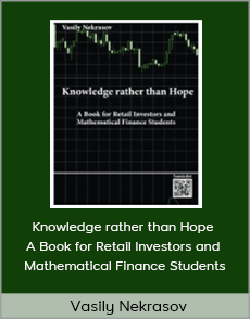 Vasily Nekrasov - Knowledge rather than Hope - A Book for Retail Investors and Mathematical Finance Students