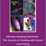 Wayne Perry - Ultimate Healing Instrument - The Secrets to Healing with Sound and Toning