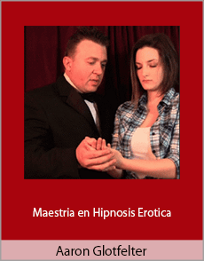 Aaron Glotfelter - Maestria en Hipnosis Erotica