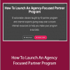 Alex Glenn - How To Launch An Agency Focused Partner Program