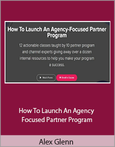 Alex Glenn - How To Launch An Agency Focused Partner Program