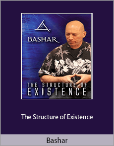 Bashar - The Structure of Existence